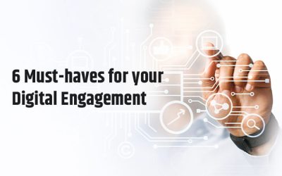 6 Must-haves for your Digital Engagement