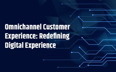Omnichannel Customer Experience: Redefining Digital Experience